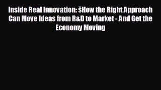 Popular book Inside Real Innovation: šHow the Right Approach Can Move Ideas from R&D to Market