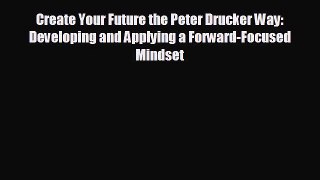 Popular book Create Your Future the Peter Drucker Way: Developing and Applying a Forward-Focused