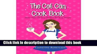 Download The Cat Can Cook Book - More Than 120 Easy Recipes for Busy People  Ebook Online