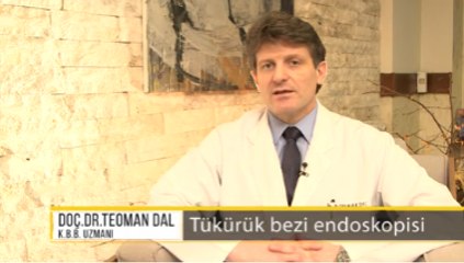 K.B.B. Uzmanı Doç. Dr. Teoman Dal - Tükürük Bezi Endoskopisi