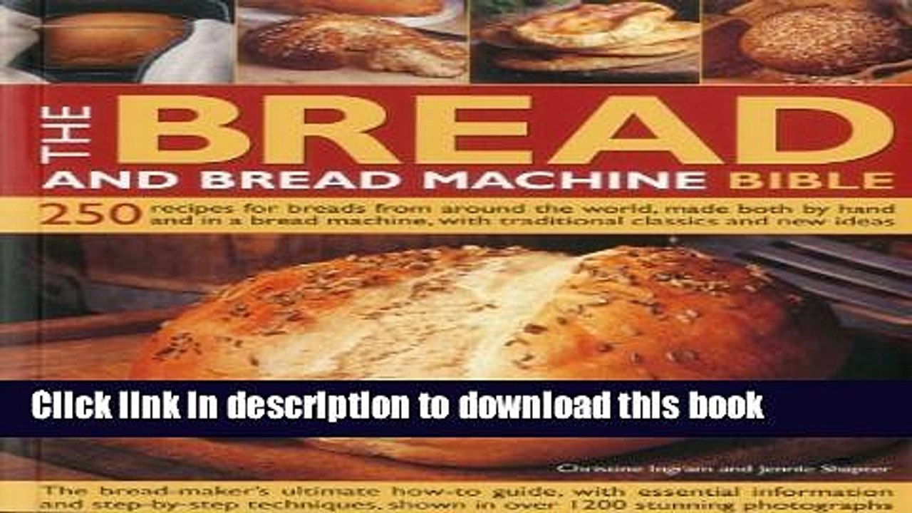 Read The Bread and Bread Machine Bible: 250 recipes for breads from around the world, made both by