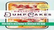 Download Delicious Dump Cakes: 50 Super Simple Desserts to Make in 15 Minutes or Less  Ebook Online