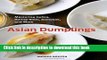 Download Asian Dumplings: Mastering Gyoza, Spring Rolls, Samosas, and More Ebook Free