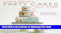 Download Simply Perfect Party Cakes for Kids: Easy Step-by-Step Novelty Cakes for Children s