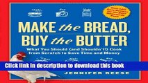 Download Make the Bread, Buy the Butter: What You Should and Shouldn t Cook from Scratch--Over 120