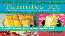 Read Tamales 101: A Beginner s Guide to Making Traditional Tamales PDF Free