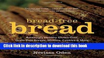 Read Bread-Free Bread: Amazingly Healthy Gluten-Free, Grain-Free Breads, Muffins, Cookies   More