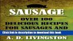 Read Sausage: Over 100 Delicious Recipes For Sausages And Sausage Dishes (A. D. Livingston