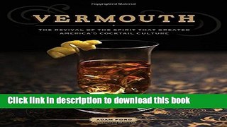 Download Vermouth: The Revival Of The Spirit That Created America s Cocktail Cultur  Ebook Online