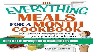 Read The Everything Meals For A Month Cookbook: Smart Recipes To Help You Plan Ahead, Save Time,