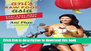 Download Ani s Raw Food Asia: Easy East-West Fusion Recipes the Raw Food Way PDF Free