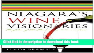 Read Niagara s Wine Visionaries: Profiles of the Pioneering Winemakers  Ebook Free