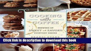 Read Cooking with Coffee: Brewing Up Sweet and Savory Everyday Dishes Ebook Online
