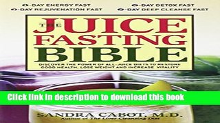 Read The Juice Fasting Bible: Discover the Power of an All-Juice Diet to Restore Good Health, Lose