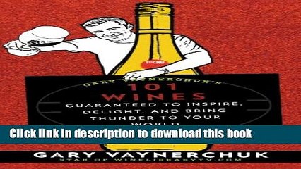 Read Gary Vaynerchuk s 101 Wines: Guaranteed to Inspire, Delight, and Bring Thunder to Your World