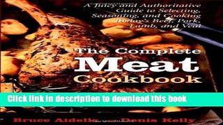 Download The Complete Meat Cookbook: A Juicy and Authoritative Guide to Selecting, Seasoning, and