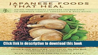 Read Japanese Foods That Heal: Using Traditional Japanese Ingredients to Promote Health,