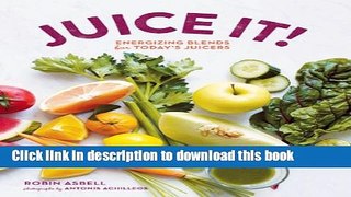 Download Juice It!: Energizing Blends for Today s Juicers  Ebook Free