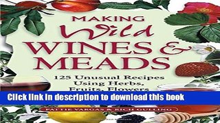 Read Making Wild Wines   Meads: 125 Unusual Recipes Using Herbs, Fruits, Flowers   More Ebook Free