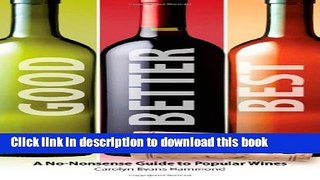 Read Good, Better, Best Wines: A No-Nonsense Guide to Popular Wines  Ebook Free