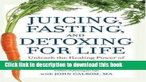 Read Juicing, Fasting, and Detoxing for Life: Unleash the Healing Power of Fresh Juices and
