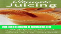Read Ultimate Juicing: Delicious Recipes for Over 125 of the Best Fruit   Vegetable Juice