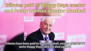Tributes paid to Happy Days creator and Pretty Woman director Marshall Short News