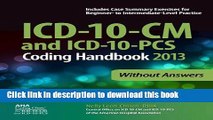 [Download] ICD-10-CM and ICD-10-PCS Coding Handbook, 2013 ed., without Answers [PDF] Full Ebook