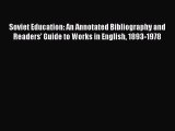 Read Soviet Education: An Annotated Bibliography and Readers' Guide to Works in English 1893-1978