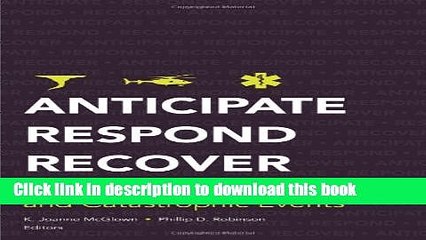 Download Anticipate, Respond, Recover: Healthcare Leadership and Catastrophic Events (American