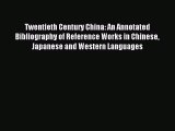 Read Twentieth Century China: An Annotated Bibliography of Reference Works in Chinese Japanese