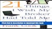 Read 21 Things I Wish My Broker Had Told Me: Practical Advice for New Real Estate Professionals.