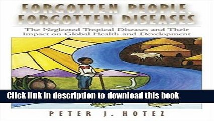 [Download] Forgotten People, Forgotten Diseases: The Neglected Tropical Diseases and Their Impact