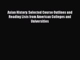 Read Asian History: Selected Course Outlines and Reading Lists from American Colleges and Universities
