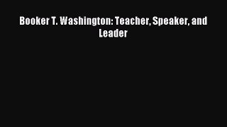 [PDF] Booker T. Washington: Teacher Speaker and Leader Download Online