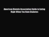 Read American Dietetic Association Guide to Eating Right When You Have Diabetes Ebook Free