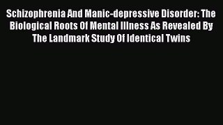Read Schizophrenia And Manic-depressive Disorder: The Biological Roots Of Mental Illness As