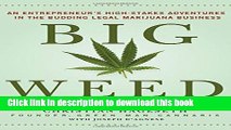 Read Big Weed: An Entrepreneur s High-Stakes Adventures in the Budding Legal Marijuana Business