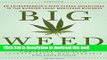 Read Big Weed: An Entrepreneur s High-Stakes Adventures in the Budding Legal Marijuana Business