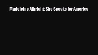 [PDF] Madeleine Albright: She Speaks for America Read Online