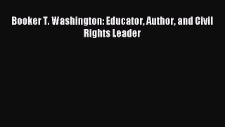 [PDF] Booker T. Washington: Educator Author and Civil Rights Leader Read Full Ebook