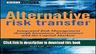 Read Books Alternative Risk Transfer: Integrated Risk Management through Insurance, Reinsurance,