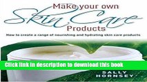 Read Make Your Own Skin Care Products: How to Create a Range of Nourishing and Hydrating Skin Care