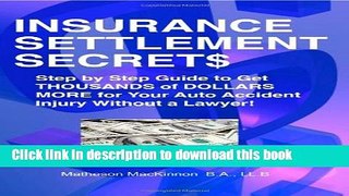 Read Books Insurance Settlement Secrets: A Step by Step Guide to Get Thousands of Dollars More for