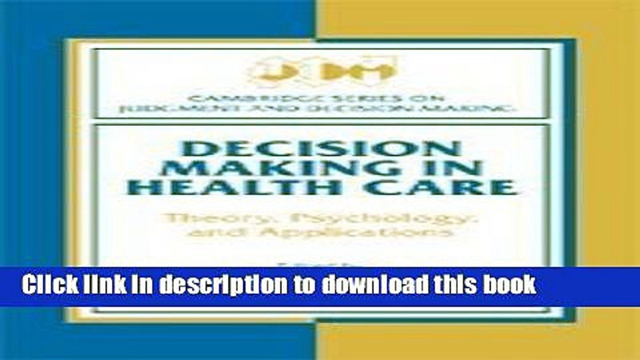 Download Decision Making in Health Care: Theory, Psychology, and Applications (Cambridge Series on