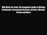 Read Will Write for Food: The Complete Guide to Writing Cookbooks Restaurant Reviews Articles