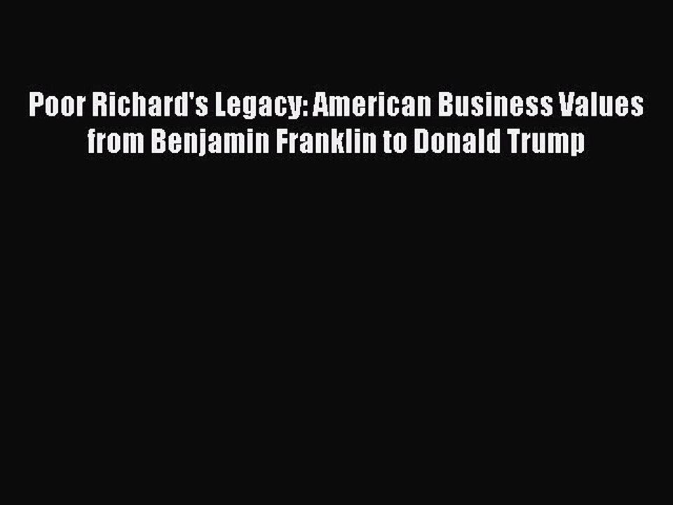 READ book Poor Richard's Legacy: American Business Values from Benjamin Franklin to Donald