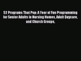 Read 52 Programs That Pop: A Year of Fun Programming for Senior Adults in Nursing Homes Adult