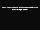 READ book Ethics: An Introduction to Philosophy and Practice (Ethics & Legal Issues)#  BOOK