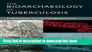 PDF The Bioarchaeology of Tuberculosis: A Global View on a Reemerging Disease [Read] Full Ebook